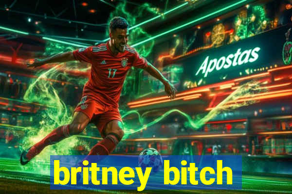 britney bitch